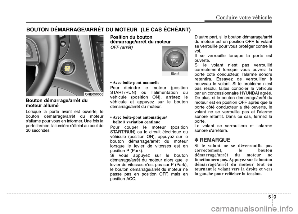 Hyundai Accent 2014 Manuel du propriétaire (in French) 59
Conduire votre véhicule
Bouton démarrage/arrêt du
moteur allumé
Lorsque la porte avant est ouverte, le
bouton démarrage/arrêt du moteur
sallume pour vous en informer. Une fois la
porte fermà Hyundai Accent 2014 Manuel du propriétaire (in French) 59
Conduire votre véhicule
Bouton démarrage/arrêt du
moteur allumé
Lorsque la porte avant est ouverte, le
bouton démarrage/arrêt du moteur
sallume pour vous en informer. Une fois la
porte fermÃ