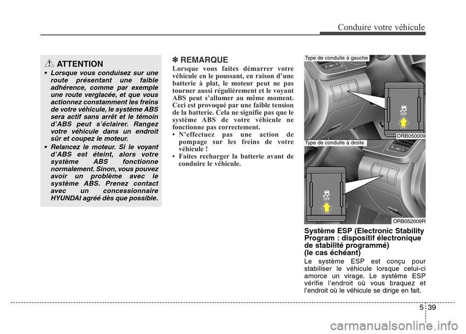Hyundai Accent 2014 Manuel du propriétaire (in French) 539
Conduire votre véhicule
✽REMARQUE
Lorsque vous faites démarrer votre
véhicule en le poussant, en raison d’une
batterie à plat, le moteur peut ne pas
tourner aussi régulièrement et le voy Hyundai Accent 2014 Manuel du propriétaire (in French) 539
Conduire votre véhicule
✽REMARQUE
Lorsque vous faites démarrer votre
véhicule en le poussant, en raison d’une
batterie à plat, le moteur peut ne pas
tourner aussi régulièrement et le voy