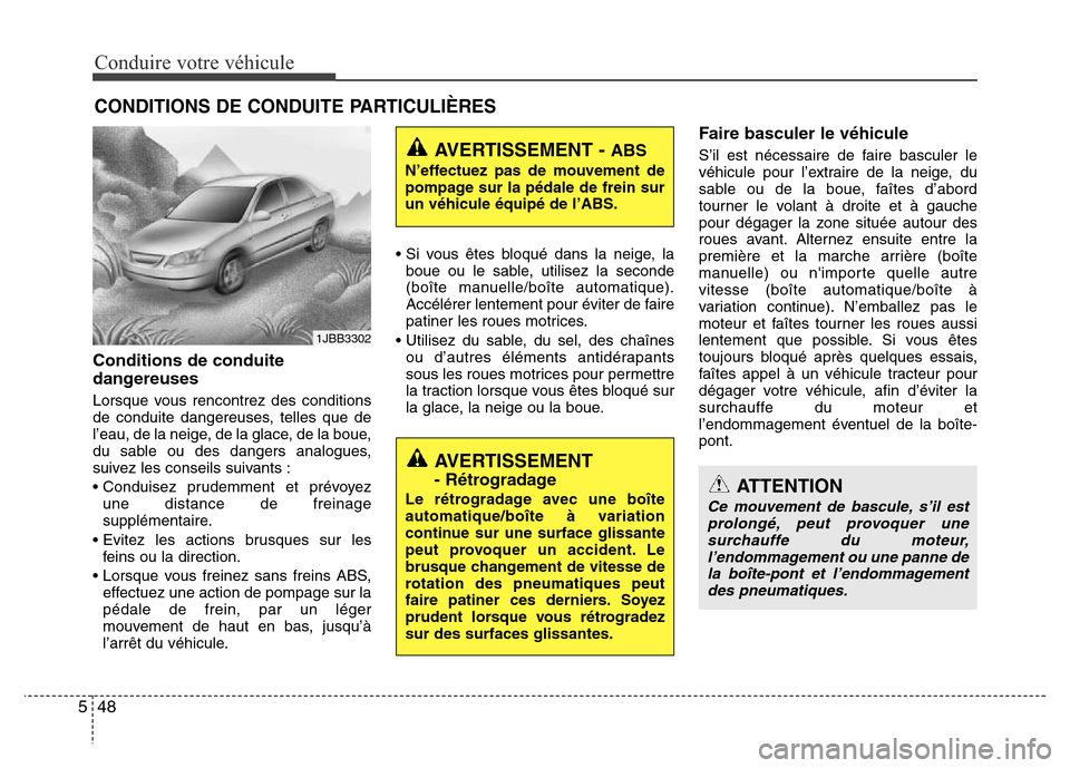 Hyundai Accent 2014 Manuel du propriétaire (in French) Conduire votre véhicule
48 5
CONDITIONS DE CONDUITE PARTICULIÈRES
Conditions de conduite
dangereuses
Lorsque vous rencontrez des conditions
de conduite dangereuses, telles que de
l’eau, de la neig Hyundai Accent 2014 Manuel du propriétaire (in French) Conduire votre véhicule
48 5
CONDITIONS DE CONDUITE PARTICULIÈRES
Conditions de conduite
dangereuses
Lorsque vous rencontrez des conditions
de conduite dangereuses, telles que de
l’eau, de la neig