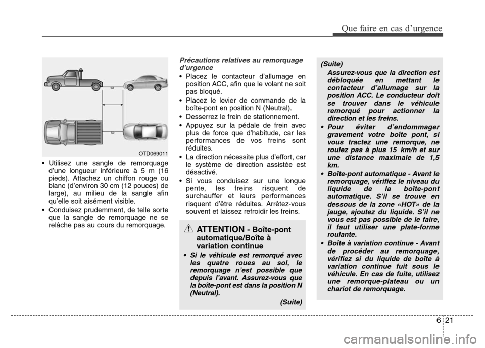 Hyundai Accent 2014 Manuel du propriétaire (in French) 621
Que faire en cas d’urgence
• Utilisez une sangle de remorquage
d’une longueur inférieure à 5 m (16
pieds). Attachez un chiffon rouge ou
blanc (d’environ 30 cm (12 pouces) de
large), au m Hyundai Accent 2014 Manuel du propriétaire (in French) 621
Que faire en cas d’urgence
• Utilisez une sangle de remorquage
d’une longueur inférieure à 5 m (16
pieds). Attachez un chiffon rouge ou
blanc (d’environ 30 cm (12 pouces) de
large), au m
