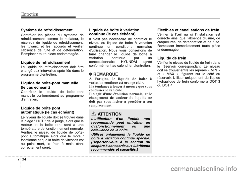 Hyundai Accent 2014 Manuel du propriétaire (in French) Entretien
34 7
Système de refroidissement
Contrôler les pièces du système de
refroidissement comme le radiateur, le
réservoir de liquide de refroidissement,
les tuyaux, et les raccords et vérifi Hyundai Accent 2014 Manuel du propriétaire (in French) Entretien
34 7
Système de refroidissement
Contrôler les pièces du système de
refroidissement comme le radiateur, le
réservoir de liquide de refroidissement,
les tuyaux, et les raccords et vérifi