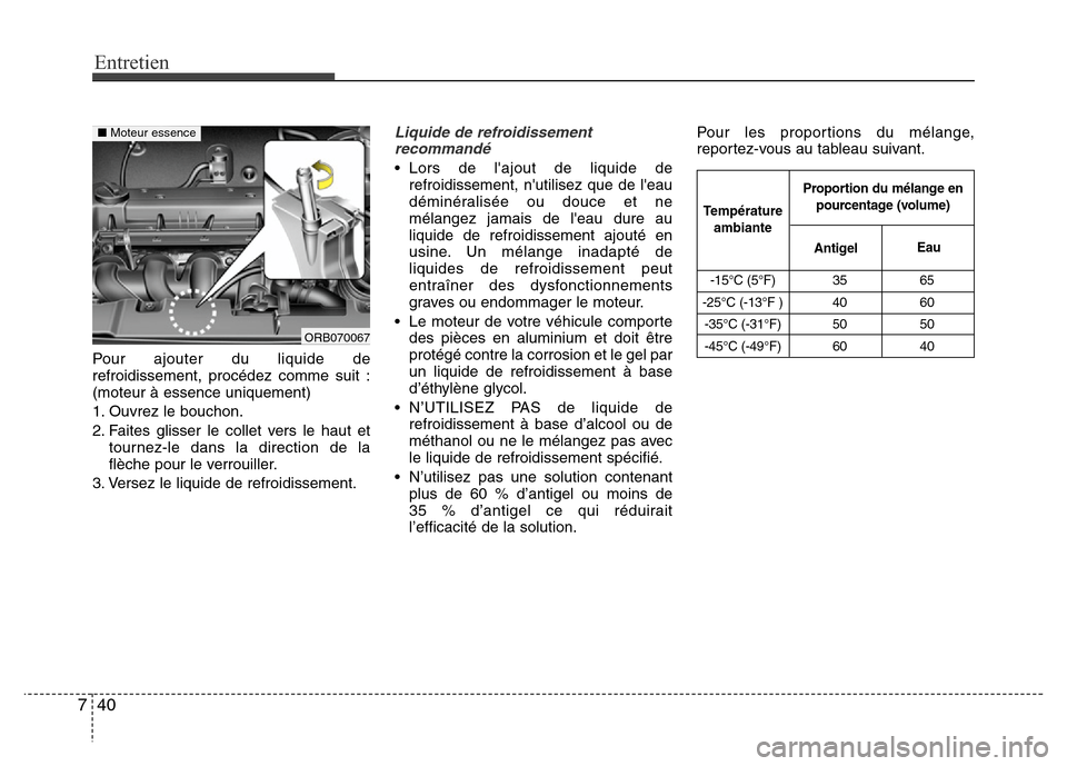Hyundai Accent 2014  Manuel du propriétaire (in French) Entretien
40 7
Pour ajouter du liquide de
refroidissement, procédez comme suit :
(moteur à essence uniquement)
1. Ouvrez le bouchon.
2. Faites glisser le collet vers le haut et
tournez-le dans la di