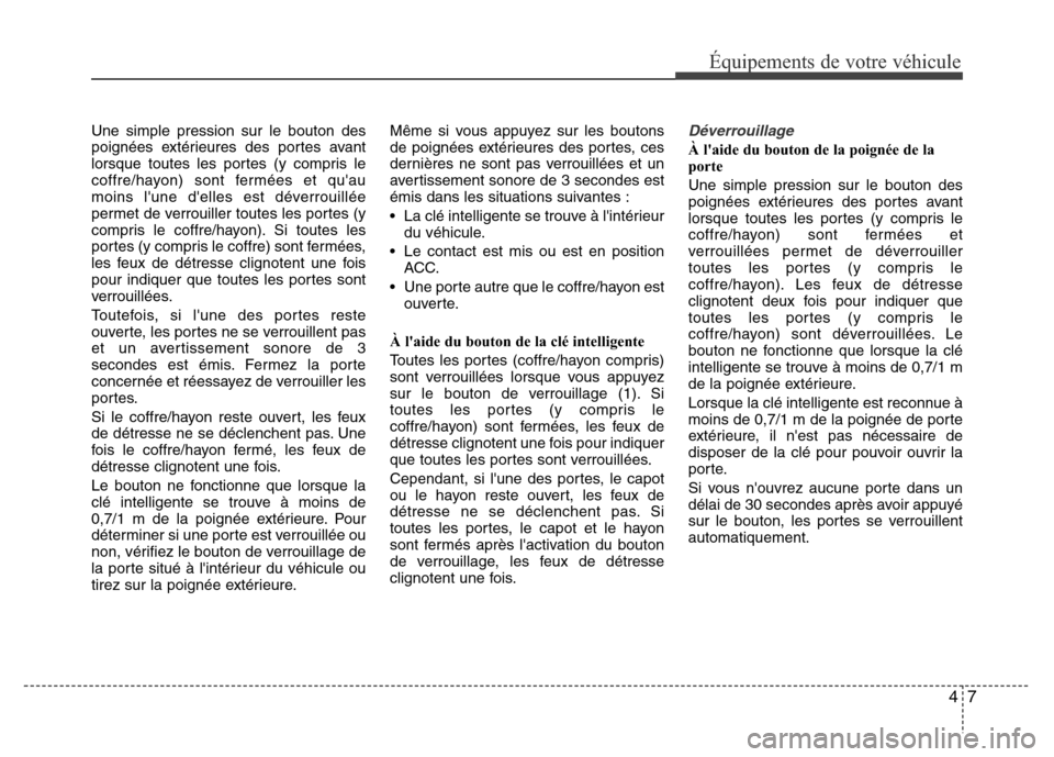 Hyundai Accent 2014 Manuel du propriétaire (in French) 47
Équipements de votre véhicule
Une simple pression sur le bouton des
poignées extérieures des portes avant
lorsque toutes les portes (y compris le
coffre/hayon) sont fermées et quau
moins lun Hyundai Accent 2014 Manuel du propriétaire (in French) 47
Équipements de votre véhicule
Une simple pression sur le bouton des
poignées extérieures des portes avant
lorsque toutes les portes (y compris le
coffre/hayon) sont fermées et quau
moins lun