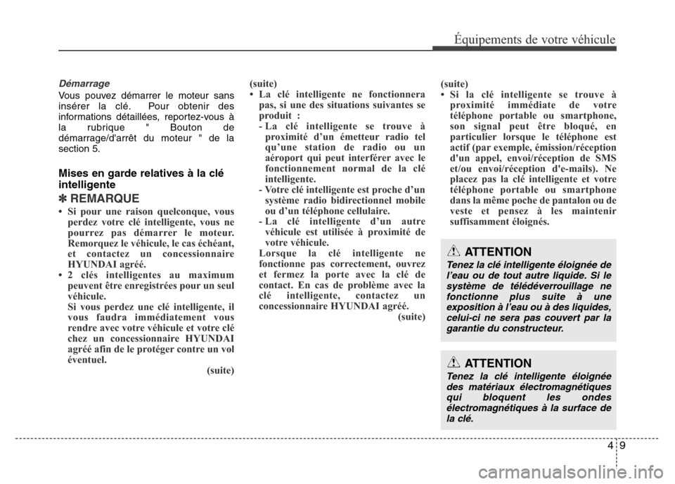 Hyundai Accent 2014 Manuel du propriétaire (in French) 49
Équipements de votre véhicule
Démarrage
Vous pouvez démarrer le moteur sans
insérer la clé. Pour obtenir des
informations détaillées, reportez-vous à
la rubrique " Bouton de
démarrage/da Hyundai Accent 2014 Manuel du propriétaire (in French) 49
Équipements de votre véhicule
Démarrage
Vous pouvez démarrer le moteur sans
insérer la clé. Pour obtenir des
informations détaillées, reportez-vous à
la rubrique " Bouton de
démarrage/da