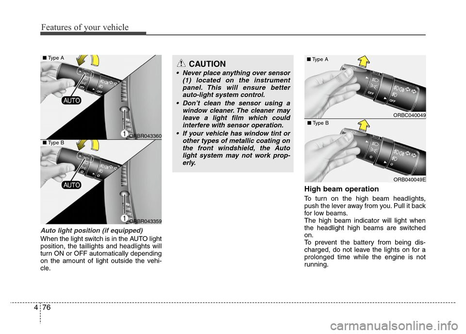 Hyundai Accent 2013 Owners Manual Features of your vehicle
76 4
Auto light position (if equipped)
When the light switch is in the AUTO light
position, the taillights and headlights will
turn ON or OFF automatically depending
on the am Hyundai Accent 2013 Owners Manual Features of your vehicle
76 4
Auto light position (if equipped)
When the light switch is in the AUTO light
position, the taillights and headlights will
turn ON or OFF automatically depending
on the am