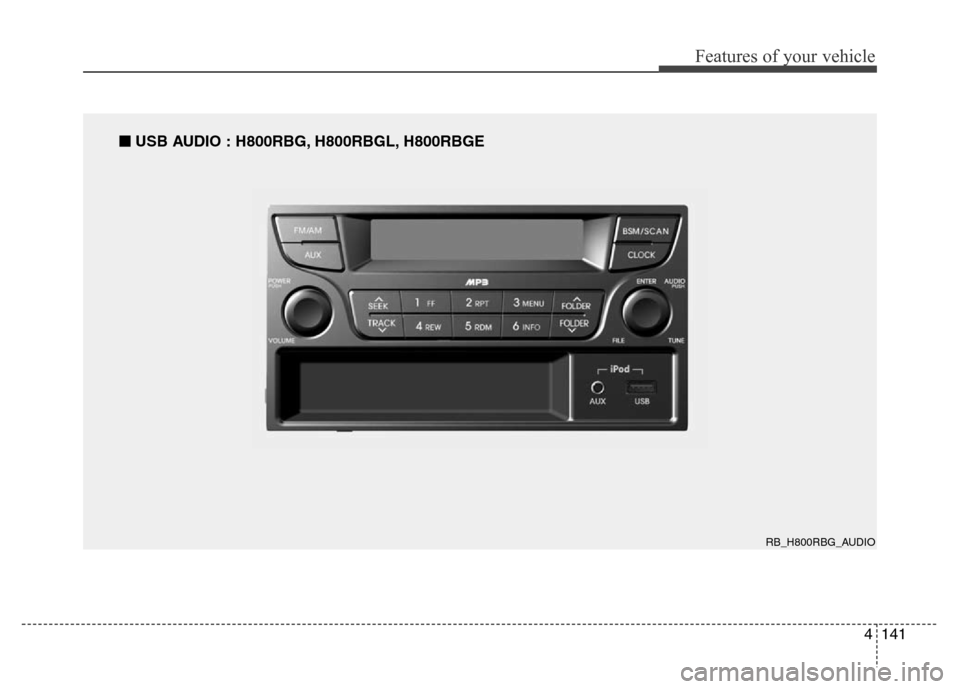Hyundai Accent 2013 Owners Manual 4141
Features of your vehicle
RB_H800RBG_AUDIO
■USB AUDIO : H800RBG, H800RBGL, H800RBGE Hyundai Accent 2013 Owners Manual 4141
Features of your vehicle
RB_H800RBG_AUDIO
■USB AUDIO : H800RBG, H800RBGL, H800RBGE