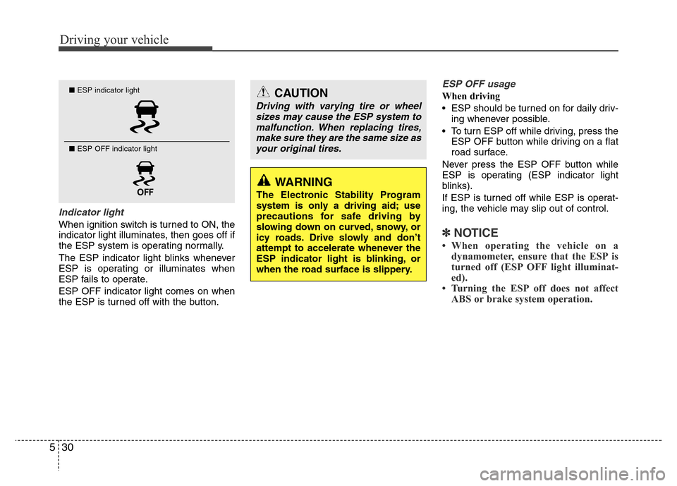 Hyundai Accent 2013 Owners Manual Driving your vehicle
30 5
Indicator light
When ignition switch is turned to ON, the
indicator light illuminates, then goes off if
the ESP system is operating normally.
The ESP indicator light blinks w Hyundai Accent 2013 Owners Manual Driving your vehicle
30 5
Indicator light
When ignition switch is turned to ON, the
indicator light illuminates, then goes off if
the ESP system is operating normally.
The ESP indicator light blinks w