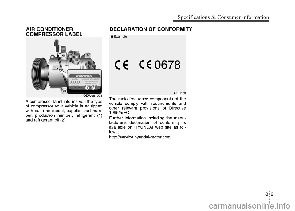 Hyundai Accent 2013 Owners Manual 89
Specifications & Consumer information
A compressor label informs you the type
of compressor your vehicle is equipped
with such as model, supplier part num-
ber, production number, refrigerant (1)
a Hyundai Accent 2013 Owners Manual 89
Specifications & Consumer information
A compressor label informs you the type
of compressor your vehicle is equipped
with such as model, supplier part num-
ber, production number, refrigerant (1)
a