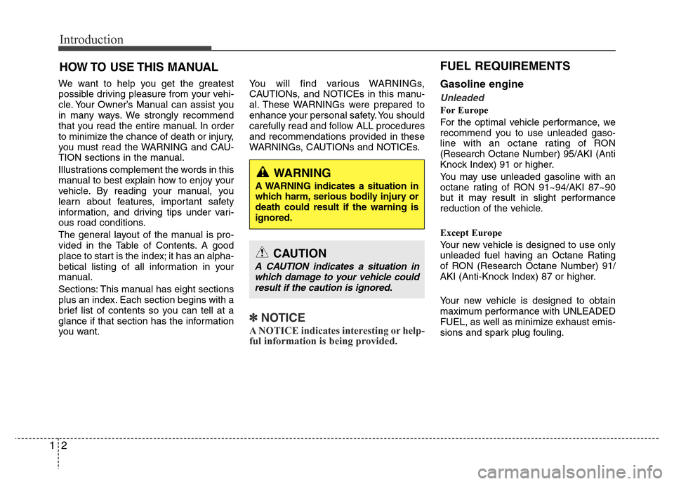 Hyundai Accent 2013  Owners Manual Introduction
2 1
We want to help you get the greatest
possible driving pleasure from your vehi-
cle. Your Owner’s Manual can assist you
in many ways. We strongly recommend
that you read the entire m