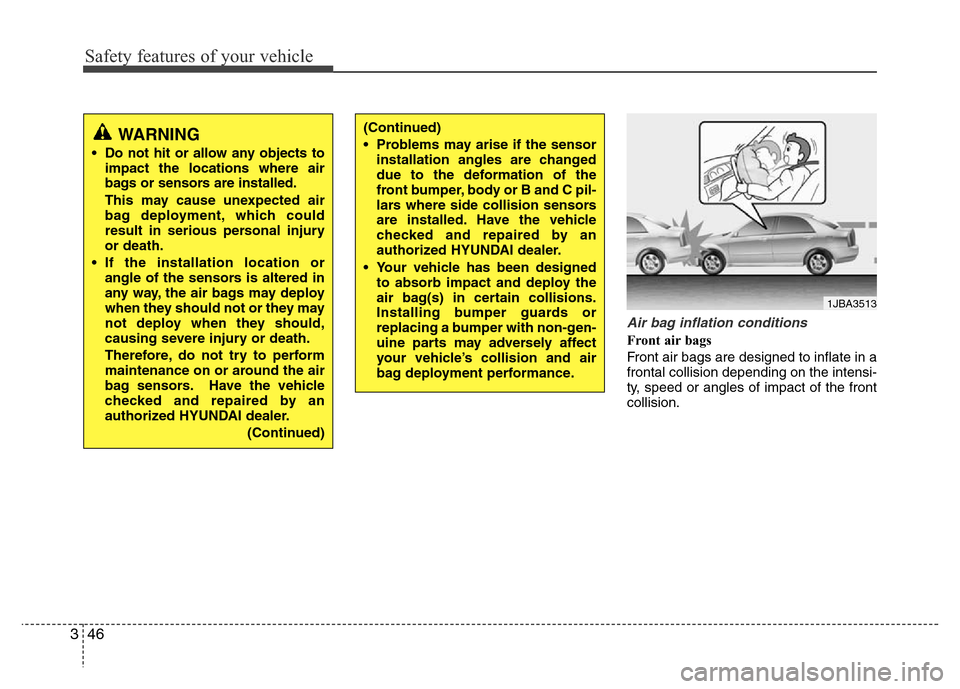 Hyundai Accent 2013 Repair Manual Safety features of your vehicle
46 3
Air bag inflation conditions
Front air bags 
Front air bags are designed to inflate in a
frontal collision depending on the intensi-
ty, speed or angles of impact 