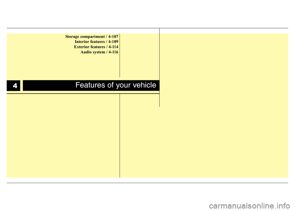 Hyundai Accent 2013 Manual PDF Storage compartment / 4-107
Interior features / 4-109
Exterior features / 4-114
Audio system / 4-116
Features of your vehicle4 