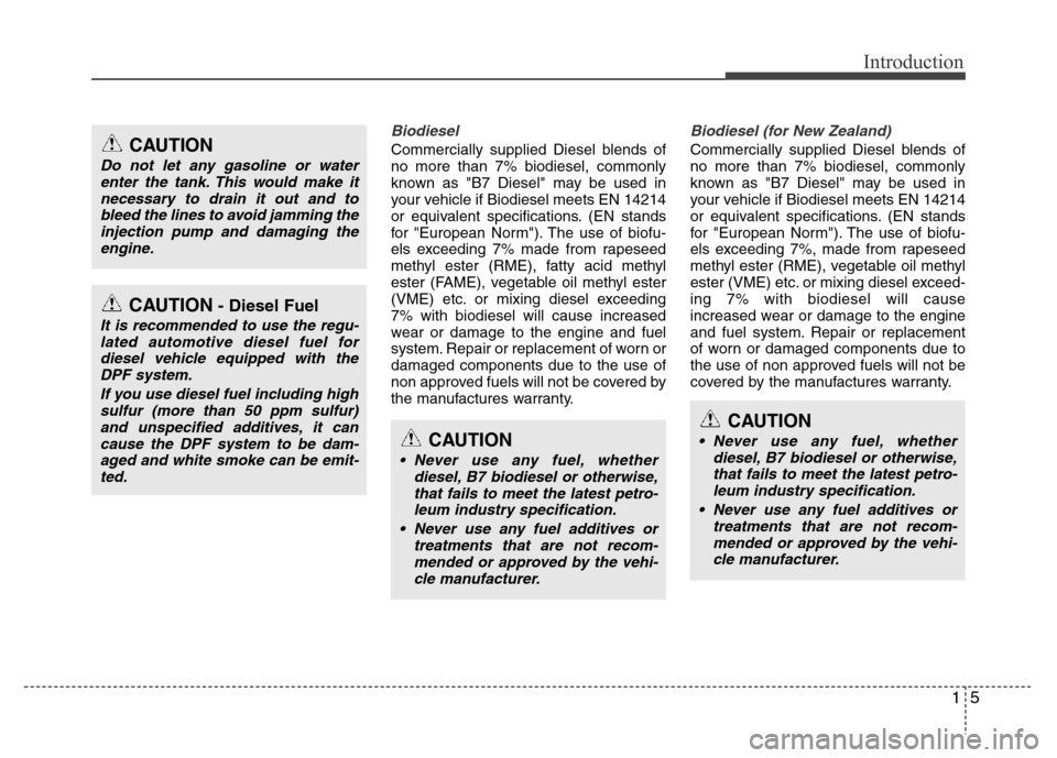 Hyundai Accent 2013  Owners Manual 15
Introduction
Biodiesel 
Commercially supplied Diesel blends of
no more than 7% biodiesel, commonly
known as "B7 Diesel" may be used in
your vehicle if Biodiesel meets EN 14214
or equivalent specifi