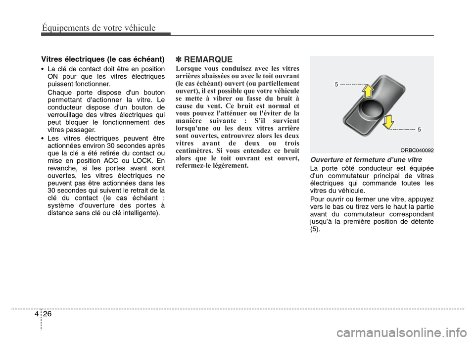 Hyundai Accent 2013  Manuel du propriétaire (in French) Équipements de votre véhicule
26 4
Vitres électriques (le cas échéant)
• La clé de contact doit être en position
ON pour que les vitres électriques
puissent fonctionner.
Chaque porte dispose