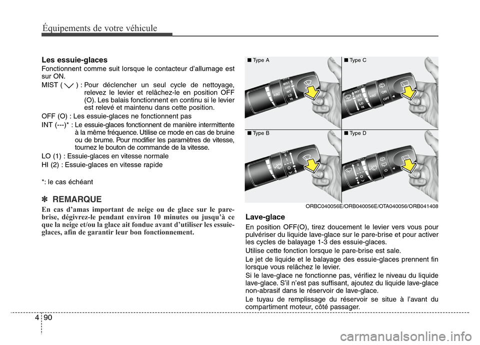 Hyundai Accent 2013 Manuel du propriétaire (in French) Équipements de votre véhicule
90 4
Les essuie-glaces
Fonctionnent comme suit lorsque le contacteur d’allumage est
sur ON.
MIST ( ) : Pour déclencher un seul cycle de nettoyage,
relevez le levier Hyundai Accent 2013 Manuel du propriétaire (in French) Équipements de votre véhicule
90 4
Les essuie-glaces
Fonctionnent comme suit lorsque le contacteur d’allumage est
sur ON.
MIST ( ) : Pour déclencher un seul cycle de nettoyage,
relevez le levier