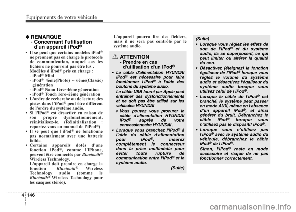 Hyundai Accent 2013 Manuel du propriétaire (in French) Équipements de votre véhicule
146 4
✽REMARQUE
- Concernant lutilisation
dun appareil iPod
®
• Il se peut que certains modèles iPod®
ne prennent pas en charge le protocole
de communication, Hyundai Accent 2013 Manuel du propriétaire (in French) Équipements de votre véhicule
146 4
✽REMARQUE
- Concernant lutilisation
dun appareil iPod
®
• Il se peut que certains modèles iPod®
ne prennent pas en charge le protocole
de communication,