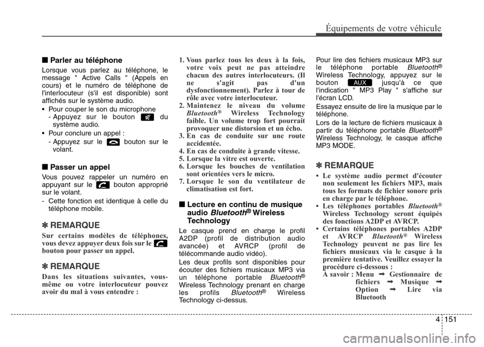 Hyundai Accent 2013 Manuel du propriétaire (in French) 4151
Équipements de votre véhicule
■Parler au téléphone
Lorsque vous parlez au téléphone, le
message " Active Calls " (Appels en
cours) et le numéro de téléphone de
linterlocuteur (sil es Hyundai Accent 2013 Manuel du propriétaire (in French) 4151
Équipements de votre véhicule
■Parler au téléphone
Lorsque vous parlez au téléphone, le
message " Active Calls " (Appels en
cours) et le numéro de téléphone de
linterlocuteur (sil es