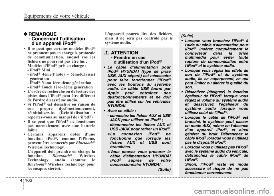 Hyundai Accent 2013 Manuel du propriétaire (in French) ✽REMARQUE
- Concernant lutilisation
dun appareil iPod
®
• Il se peut que certains modèles iPod®
ne prennent pas en charge le protocole
de communication, auquel cas les
fichiers ne pourront pa Hyundai Accent 2013 Manuel du propriétaire (in French) ✽REMARQUE
- Concernant lutilisation
dun appareil iPod
®
• Il se peut que certains modèles iPod®
ne prennent pas en charge le protocole
de communication, auquel cas les
fichiers ne pourront pa
