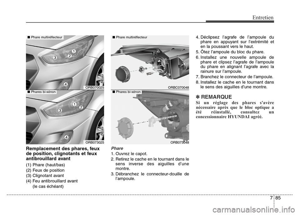Hyundai Accent 2013  Manuel du propriétaire (in French) 785
Entretien
Remplacement des phares, feux
de position, clignotants et feux
antibrouillard avant
(1) Phare (haut/bas)
(2) Feux de position
(3) Clignotant avant
(4) Feu antibrouillard avant
(le cas é
