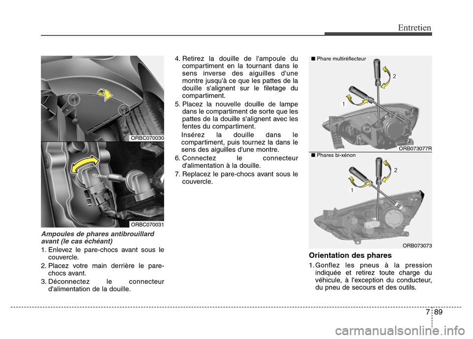Hyundai Accent 2013  Manuel du propriétaire (in French) 789
Entretien
Ampoules de phares antibrouillard
avant (le cas échéant)
1. Enlevez le pare-chocs avant sous le
couvercle.
2. Placez votre main derrière le pare-
chocs avant.
3. Déconnectez le conne