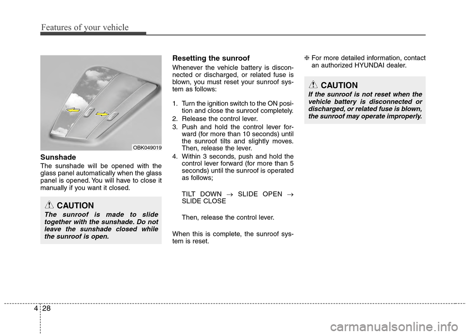 Hyundai Accent 2012 Owners Manual Features of your vehicle
28
4
Sunshade
The sunshade will be opened with the
glass panel automatically when the glass
panel is opened. You will have to close it
manually if you want it closed.
Resett Hyundai Accent 2012 Owners Manual Features of your vehicle
28
4
Sunshade
The sunshade will be opened with the
glass panel automatically when the glass
panel is opened. You will have to close it
manually if you want it closed.
Resett