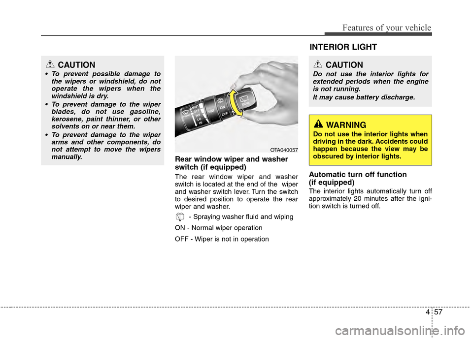 Hyundai Accent 2012 Owners Manual 457
Features of your vehicle
Rear window wiper and washer
switch (if equipped)
The rear window wiper and washer
switch is located at the end of the wiper
and washer switch lever. Turn the switch
to d Hyundai Accent 2012 Owners Manual 457
Features of your vehicle
Rear window wiper and washer
switch (if equipped)
The rear window wiper and washer
switch is located at the end of the wiper
and washer switch lever. Turn the switch
to d