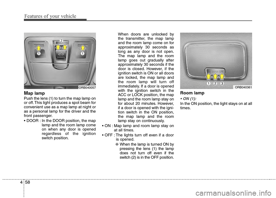 Hyundai Accent 2012 Owners Manual Features of your vehicle
58
4
Map lamp
Push the lens (1) to turn the map lamp on
or off. This light produces a spot beam for
convenient use as a map lamp at night or
as a personal lamp for the driver Hyundai Accent 2012 Owners Manual Features of your vehicle
58
4
Map lamp
Push the lens (1) to turn the map lamp on
or off. This light produces a spot beam for
convenient use as a map lamp at night or
as a personal lamp for the driver