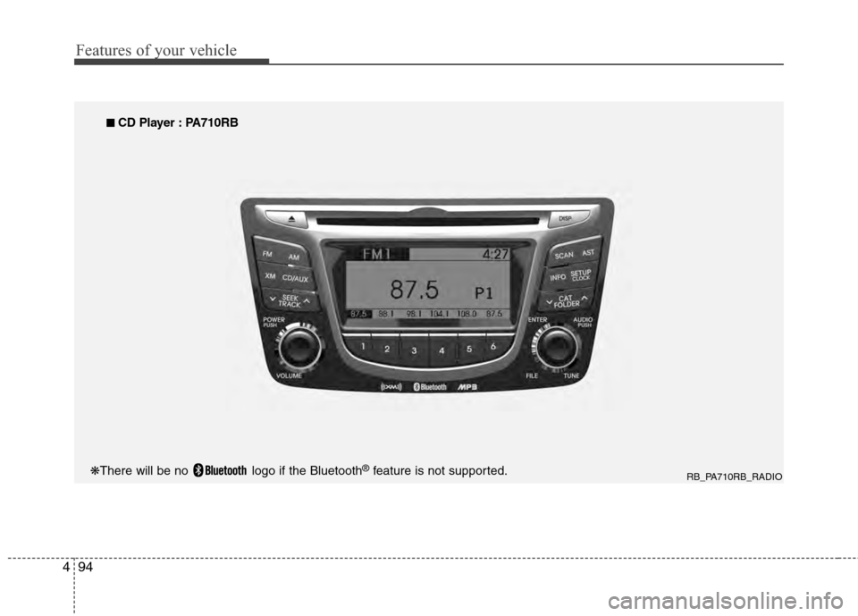 Hyundai Accent 2012  Owners Manual Features of your vehicle
94
4
RB_PA710RB_RADIO
■
■  
 CD Player : PA710RB
❋There will be no  logo if the Bluetooth
®feature is not supported. 