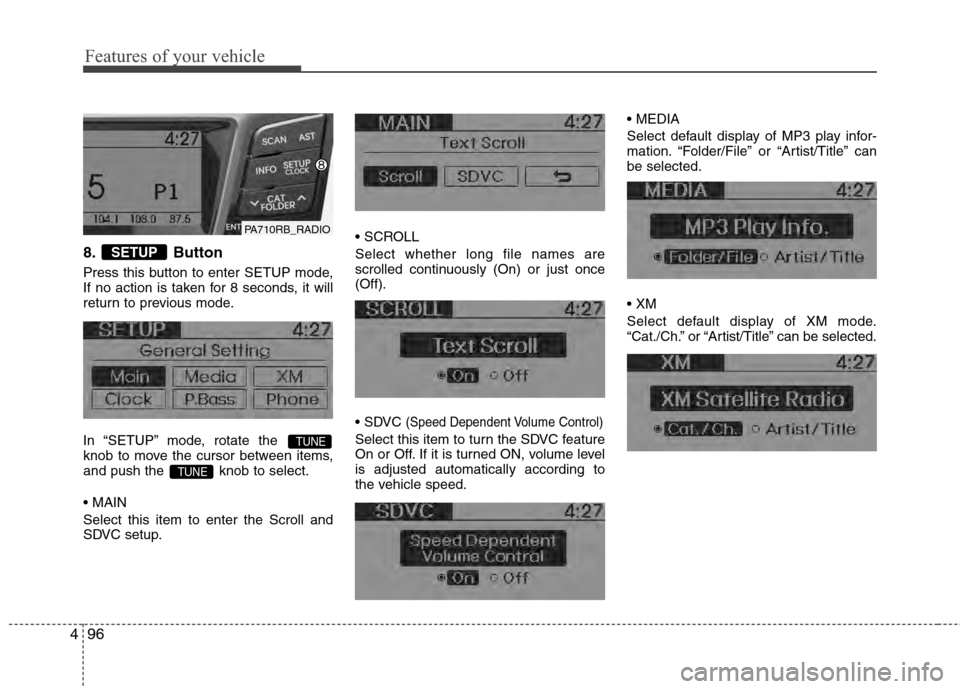 Hyundai Accent 2012  Owners Manual Features of your vehicle
96
4
8. Button
Press this button to enter SETUP mode,
If no action is taken for 8 seconds, it will
return to previous mode.
In “SETUP” mode, rotate the 
knob to move the c