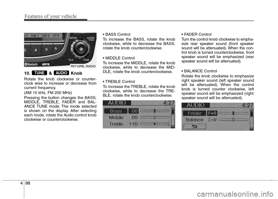 Hyundai Accent 2012  Owners Manual Features of your vehicle
98
4
10. & Knob
Rotate the knob clockwise or counter-
clock wise to increase or decrease from
current frequency.
(AM 10 kHz, FM 200 MHz)
Pressing the button changes the BASS,
