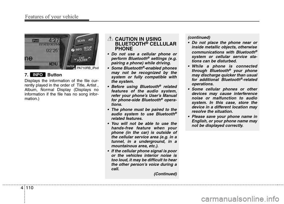 Hyundai Accent 2012  Owners Manual Features of your vehicle
110
4
7. Button
Displays the information of the file cur-
rently played in the order of  Title, Artist ,
Album, Normal Display (Displays no
information if the file has no song