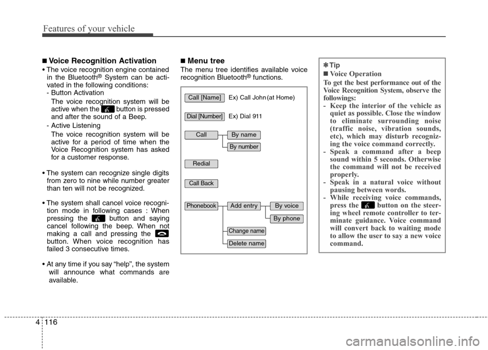 Hyundai Accent 2012  Owners Manual Features of your vehicle
116
4
Call [Name]Ex) Call John (at Home)
Ex) Dial 911
Dial [Number]
Redial
Call Back
Add entryPhonebook
Change name
Delete name
By phone
By voice
CallBy name
By number
✽
✽