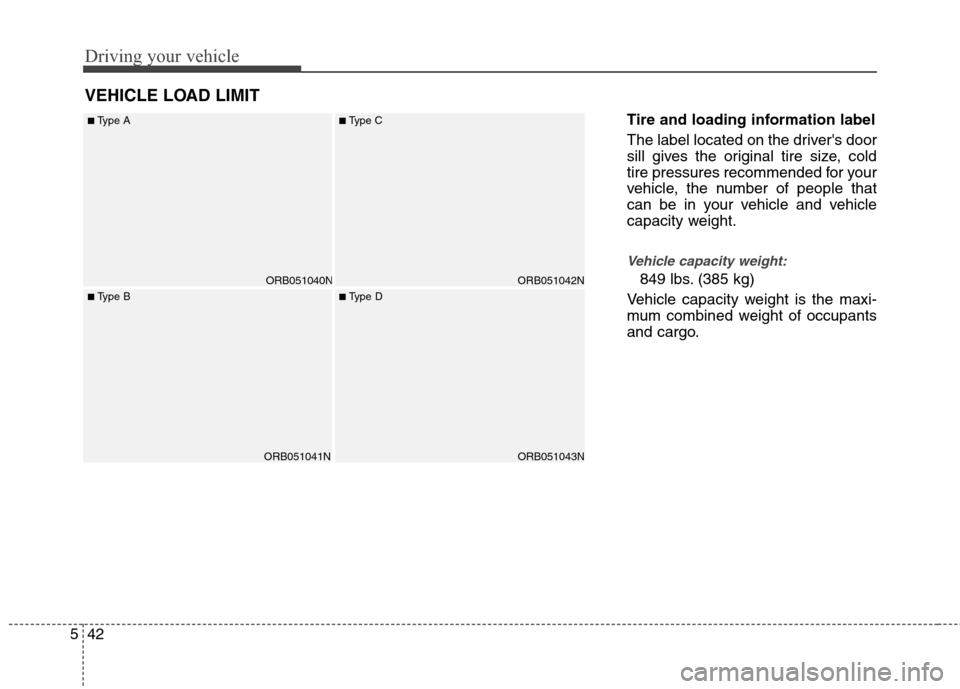 Hyundai Accent 2012  Owners Manual Driving your vehicle
42
5
Tire and loading information label
The label located on the drivers door
sill gives the original tire size, cold
tire pressures recommended for your
vehicle, the number of p