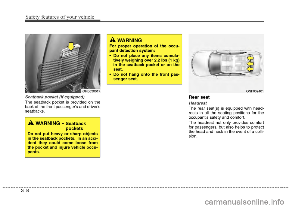 Hyundai Accent 2012 Owners Guide Safety features of your vehicle
83
Seatback pocket (if equipped)
The seatback pocket is provided on the
back of the front passenger’s and driver’s
seatbacks.
Rear seat 
Headrest
The rear seat(s) i