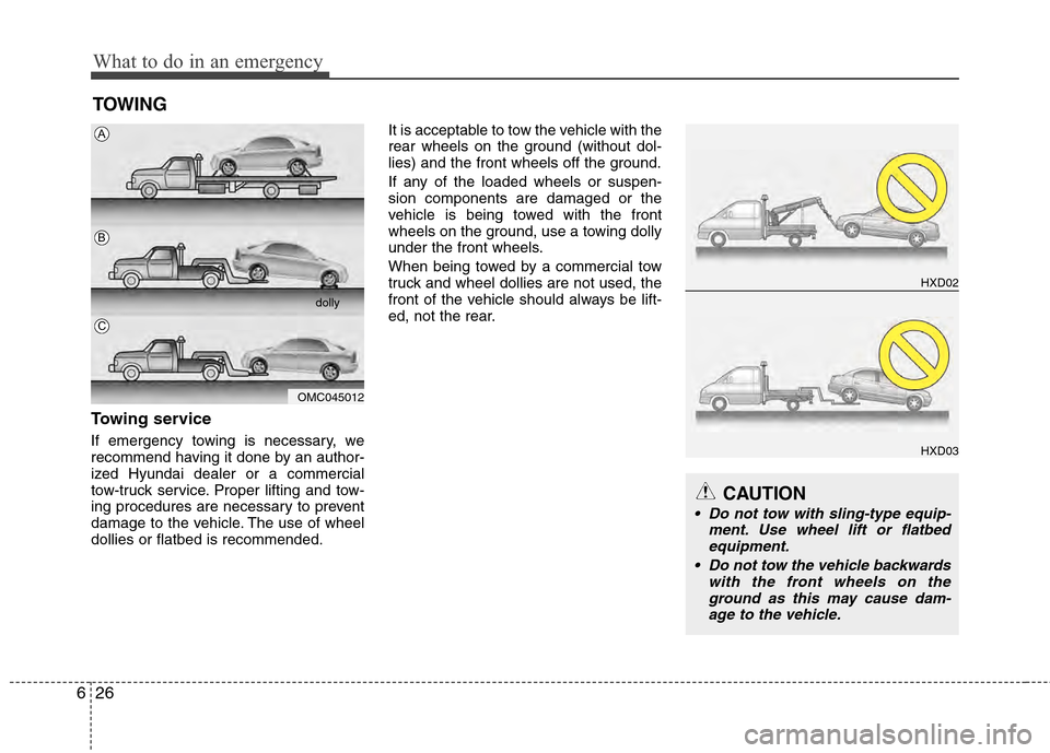 Hyundai Accent 2012 Owners Manual What to do in an emergency
26
6
TOWING
Towing service
If emergency towing is necessary, we
recommend having it done by an author-
ized Hyundai dealer or a commercial
tow-truck service. Proper lifting Hyundai Accent 2012 Owners Manual What to do in an emergency
26
6
TOWING
Towing service
If emergency towing is necessary, we
recommend having it done by an author-
ized Hyundai dealer or a commercial
tow-truck service. Proper lifting