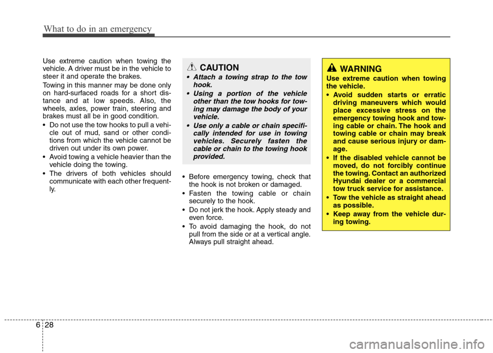 Hyundai Accent 2012 Owners Manual What to do in an emergency
28
6
Use extreme caution when towing the
vehicle. A driver must be in the vehicle to
steer it and operate the brakes.
Towing in this manner may be done only
on hard-surfaced Hyundai Accent 2012 Owners Manual What to do in an emergency
28
6
Use extreme caution when towing the
vehicle. A driver must be in the vehicle to
steer it and operate the brakes.
Towing in this manner may be done only
on hard-surfaced