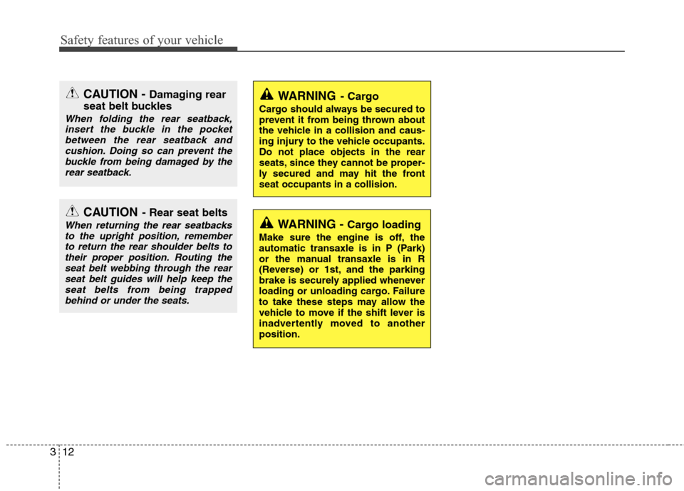 Hyundai Accent 2012 Owners Manual Safety features of your vehicle
12
3
WARNING- Cargo
Cargo should always be secured to
prevent it from being thrown about
the vehicle in a collision and caus-
ing injury to the vehicle occupants.
Do no Hyundai Accent 2012 Owners Manual Safety features of your vehicle
12
3
WARNING- Cargo
Cargo should always be secured to
prevent it from being thrown about
the vehicle in a collision and caus-
ing injury to the vehicle occupants.
Do no
