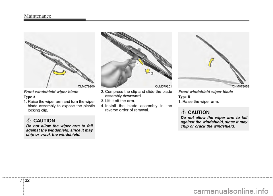 Hyundai Accent 2012 Owners Manual Maintenance
32
7
Front windshield wiper blade
Type A
1. Raise the wiper arm and turn the wiper
blade assembly to expose the plastic
locking clip. 2. Compress the clip and slide the blade
assembly down Hyundai Accent 2012 Owners Manual Maintenance
32
7
Front windshield wiper blade
Type A
1. Raise the wiper arm and turn the wiper
blade assembly to expose the plastic
locking clip. 2. Compress the clip and slide the blade
assembly down