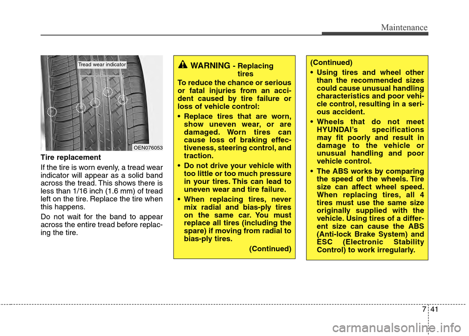Hyundai Accent 2012  Owners Manual 741
Maintenance
Tire replacement
If the tire is worn evenly, a tread wear
indicator will appear as a solid band
across the tread. This shows there is
less than 1/16 inch (1.6 mm) of tread
left on the 