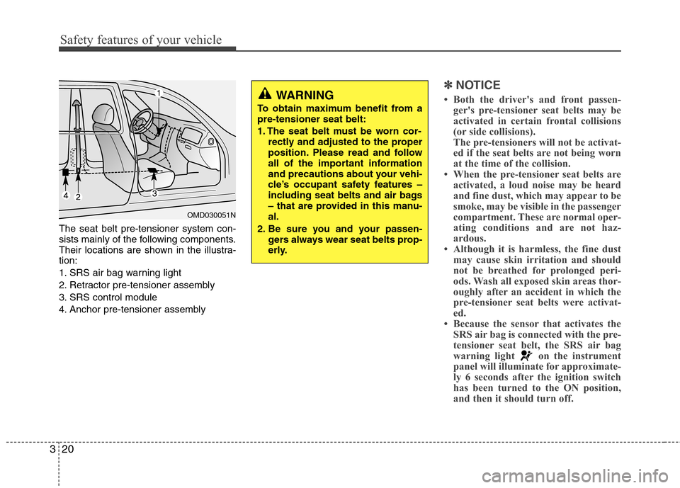 Hyundai Accent 2012 Owners Manual Safety features of your vehicle
20
3
The seat belt pre-tensioner system con-
sists mainly of the following components.
Their locations are shown in the illustra-
tion:
1. SRS air bag warning light
2. Hyundai Accent 2012 Owners Manual Safety features of your vehicle
20
3
The seat belt pre-tensioner system con-
sists mainly of the following components.
Their locations are shown in the illustra-
tion:
1. SRS air bag warning light
2.