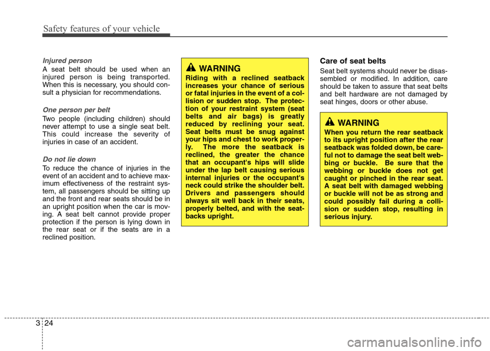 Hyundai Accent 2012 Service Manual Safety features of your vehicle
24
3
Injured person
A seat belt should be used when an
injured person is being transported.
When this is necessary, you should con-
sult a physician for recommendations