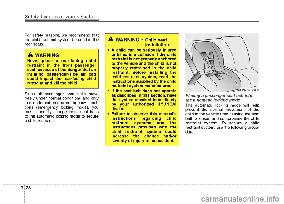 Hyundai Accent 2012 Service Manual Safety features of your vehicle
28
3
For safety reasons, we recommend that
the child restraint system be used in the
rear seats.
Since all passenger seat belts move
freely under normal conditions and 