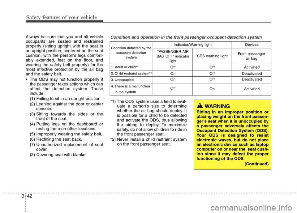 Hyundai Accent 2012 Workshop Manual Safety features of your vehicle
42
3
Always be sure that you and all vehicle
occupants are seated and restrained
properly (sitting upright with the seat in
an upright position, centered on the seat
cu Hyundai Accent 2012 Workshop Manual Safety features of your vehicle
42
3
Always be sure that you and all vehicle
occupants are seated and restrained
properly (sitting upright with the seat in
an upright position, centered on the seat
cu