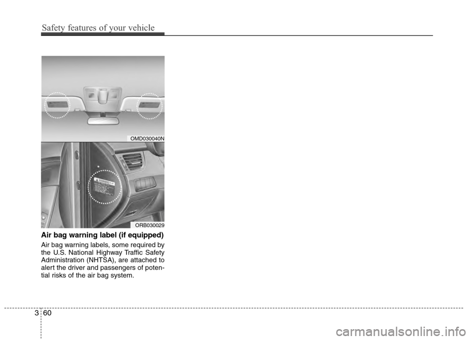 Hyundai Accent 2012 Manual PDF Air bag warning label (if equipped)
Air bag warning labels, some required by
the U.S. National Highway Traffic Safety
Administration (NHTSA), are attached to
alert the driver and passengers of poten-
