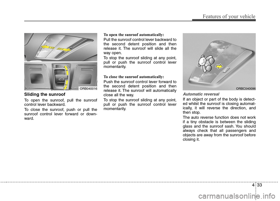 Hyundai Accent 2012 Owners Manual - RHD (UK. Australia) 433
Features of your vehicle
Sliding the sunroof
To open the sunroof, pull the sunroof
control lever backward.
To close the sunroof, push or pull the
sunroof control lever forward or down-
ward.T Hyundai Accent 2012 Owners Manual - RHD (UK. Australia) 433
Features of your vehicle
Sliding the sunroof
To open the sunroof, pull the sunroof
control lever backward.
To close the sunroof, push or pull the
sunroof control lever forward or down-
ward.T
