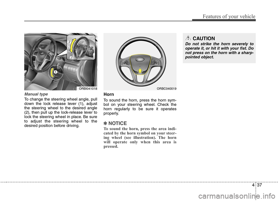 Hyundai Accent 2012 Owners Manual - RHD (UK. Australia) 437
Features of your vehicle
Manual type
To change the steering wheel angle, pull
down the lock release lever (1), adjust
the steering wheel to the desired angle
(2), then pull up the lock-release le Hyundai Accent 2012 Owners Manual - RHD (UK. Australia) 437
Features of your vehicle
Manual type
To change the steering wheel angle, pull
down the lock release lever (1), adjust
the steering wheel to the desired angle
(2), then pull up the lock-release le