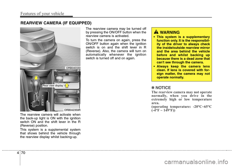 Hyundai Accent 2012 Owners Manual - RHD (UK. Australia) Features of your vehicle
70
4
The rearview camera will activate when
the back-up light is ON with the ignition
switch ON and the shift lever in the R
(Reverse) position. This system is a supplemental Hyundai Accent 2012 Owners Manual - RHD (UK. Australia) Features of your vehicle
70
4
The rearview camera will activate when
the back-up light is ON with the ignition
switch ON and the shift lever in the R
(Reverse) position. This system is a supplemental