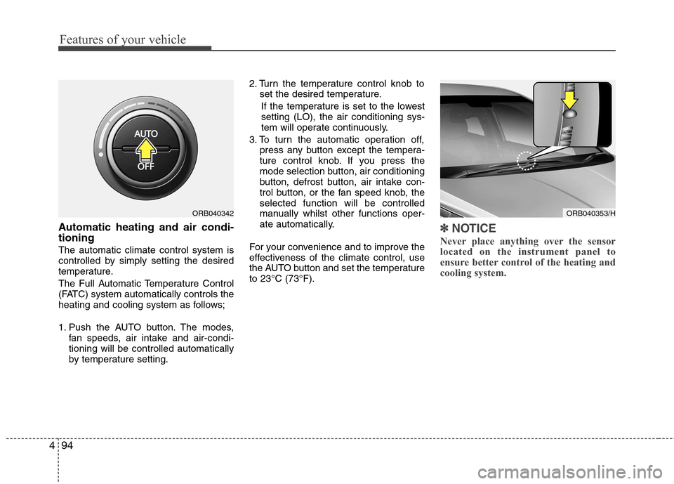 Hyundai Accent 2012  Owners Manual - RHD (UK. Australia) Features of your vehicle
94
4
Automatic heating and air condi- tioning The automatic climate control system is 
controlled by simply setting the desired
temperature. 
The Full Automatic Temperature Co