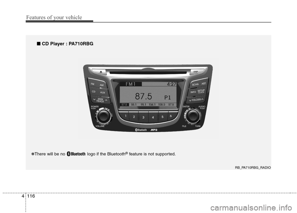 Hyundai Accent 2012  Owners Manual - RHD (UK. Australia) Features of your vehicle
116
4
RB_PA710RBG_RADIO
■
■
CD Player : PA710RBG
❋ There will be no  logo if the Bluetooth ®
feature is not supported.  