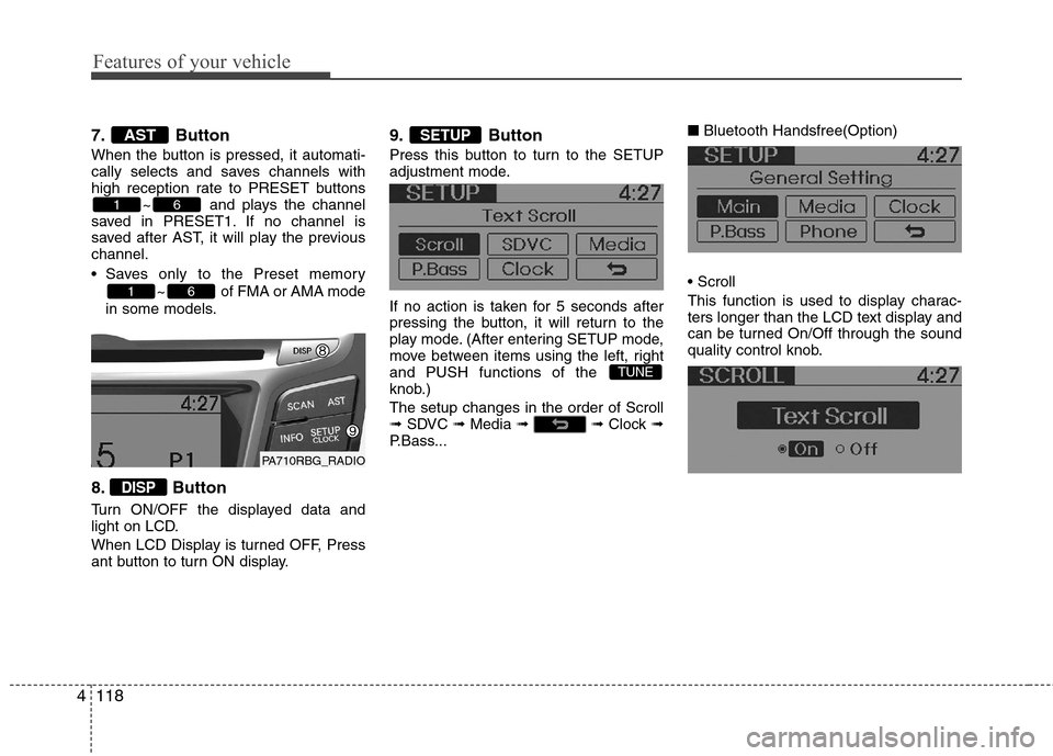 Hyundai Accent 2012  Owners Manual - RHD (UK. Australia) Features of your vehicle
118
4
7. Button 
When the button is pressed, it automati- 
cally selects and saves channels with
high reception rate to PRESET buttons
~ and plays the channel
saved in PRESET1