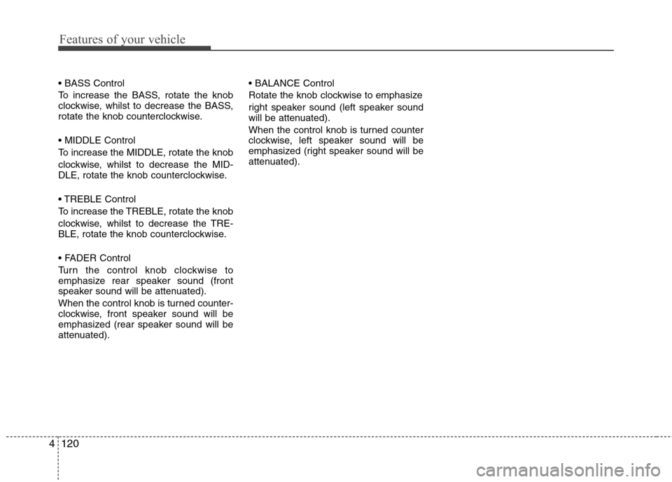 Hyundai Accent 2012 Owners Manual - RHD (UK. Australia) Features of your vehicle
120
4
To increase the BASS, rotate the knob
clockwise, whilst to decrease the BASS,
rotate the knob counterclockwise.
To increase the MIDDLE, rotate the knob
clockwise, w Hyundai Accent 2012 Owners Manual - RHD (UK. Australia) Features of your vehicle
120
4
To increase the BASS, rotate the knob
clockwise, whilst to decrease the BASS,
rotate the knob counterclockwise.
To increase the MIDDLE, rotate the knob
clockwise, w